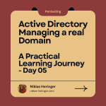 [+] Final Part: Active Directory Journay Day Five: Building, Securing, and Managing a Domain