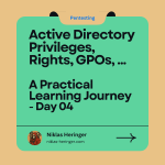 Active Directory Journey Day Four: Rights, Privileges, GPOs and a Whole Lot More